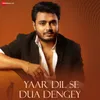 About Yaar Dil Se Dua Dengey Song