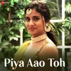 About Piya Aao Toh Song