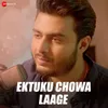 About Ektuku Chowa Laage Song