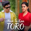 About Naa Ta Kan Toro Song