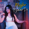 About Mujhe Pyaar De Song