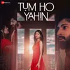 About Tum Ho Yahin Song