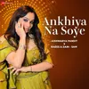 About Ankhiya Na Soye Song