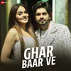 About Ghar Baar Ve Song