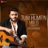 Tum Humein Milo (Raj Barman Version)