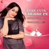 About Tere Cute Chehre Pe Song