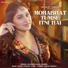 About Mohabbat Tumse Itni Hai Song