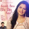 About Kaash Aisa Bhi Din Aaye Song