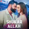 About Shukar Allah Song