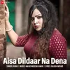 About Aisa Dildaar Na Dena Song