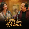 About Sang Tum Rehna Song