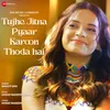 About Tujhe Jitna Pyaar Karoon Thoda Hai Song