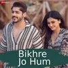 About Bikhre Jo Hum Song