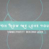 Oh How We Love You [Music Download]