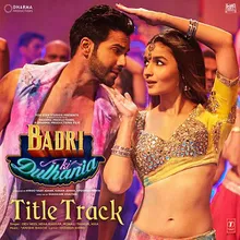 Badri Ki Dulhania (Title Track)