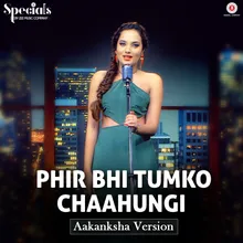 Phir Bhi Tumko Chaahungi - Aakanksha Version