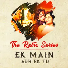 The Retro Series - Ek Main Aur Ek Tu