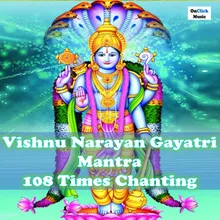 Vishnu Narayan Gayatri Mantra 108 Times Chanting Om Narayanaya Vidmahe