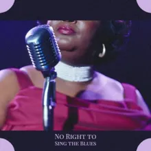 No Right to Sing the Blues