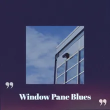 Window Pane Blues