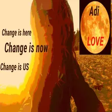 Change Is Here, Change Is Now, Change Is Us