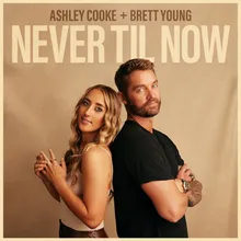 Never Til Now (feat. Brett Young)