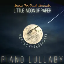 Hartino To Feggaraki (Little Moon of Paper) {Piano Lullaby}