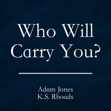 Who Will Carry You?