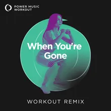 When You're Gone Extended Workout Remix 128 BPM
