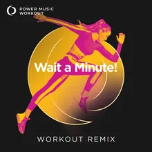 Wait a Minute! Workout Remix 128 BPM
