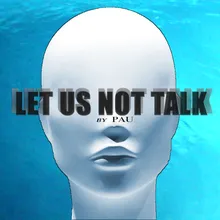 Let Us Not Talk