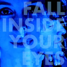 Fall Inside Your Eyes