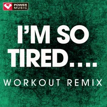 I'm so Tired...-Extended Workout Remix