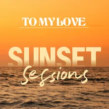 To My Love Sunset Sessions