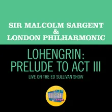 Wagner: Lohengrin: Prelude to Act IIILive On The Ed Sullivan Show, June 15, 1958