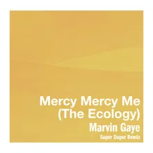 Mercy Mercy Me (The Ecology)Super Duper Remix