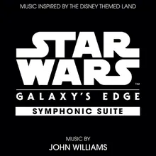 Star Wars: Galaxy's Edge Symphonic Suite-Music Inspired by the Disney Themed Land