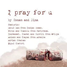 I Pray for You (feat. Rahul Ram, Nitin, Sukriti, Chayan, Adrian Pradhan & Bipul Chettri)
