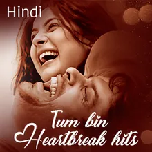 Tum Bin… Heartbreak Hits