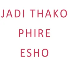 Jadi Thako Phire Esho