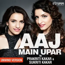 Aaj Main Upar - Unwind Version