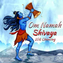 Om Namah Shivaya - 108 Chanting