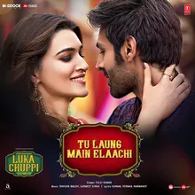 Tu Laung Main Elaachi (From "Luka Chuppi")