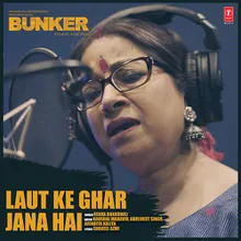 Laut Ke Ghar Jana Hai (From "Bunker")