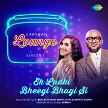 Ek Ladki Bheegi Bhagi Si - Carvaan Lounge