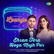 Ehsan Tera Hoga Mujh Par - Carvaan Lounge