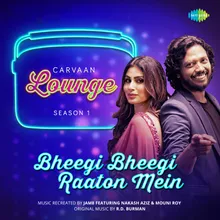 Bheegi Bheegi Raaton Mein - Carvaan Lounge