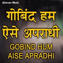 Govind Hum Aise Apradhi