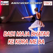 Badi Maja Bhatar Ke Kora Me Ba