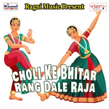 Choli Ke Bhitar Rang Dale Raja